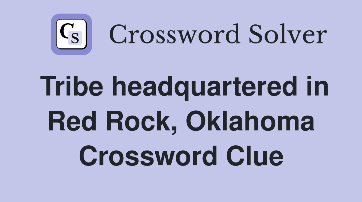Tribe headquartered in Red Rock, Oklahoma Crossword Clue Answers